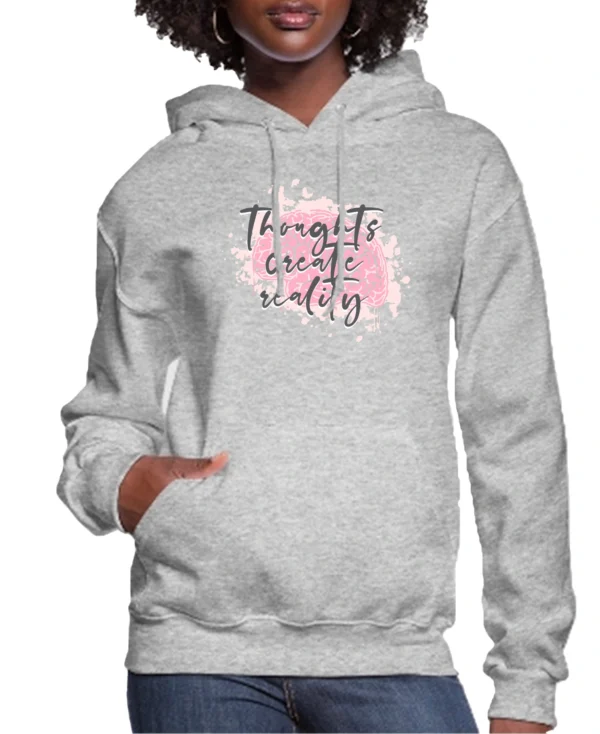 Thoughts Create Reality Women’s Hoodie