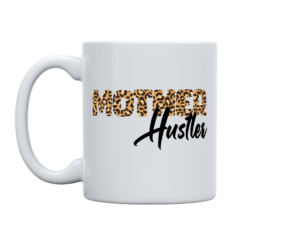 Mother Hustler Special Edition 11oz. Mug
