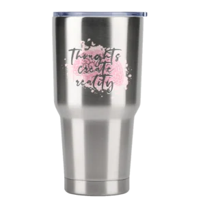 Thoughts Create Reality 30oz Insulated Vacuum Sealed Tumbler