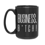 Busine$$, B*tch! Mug 15oz Black