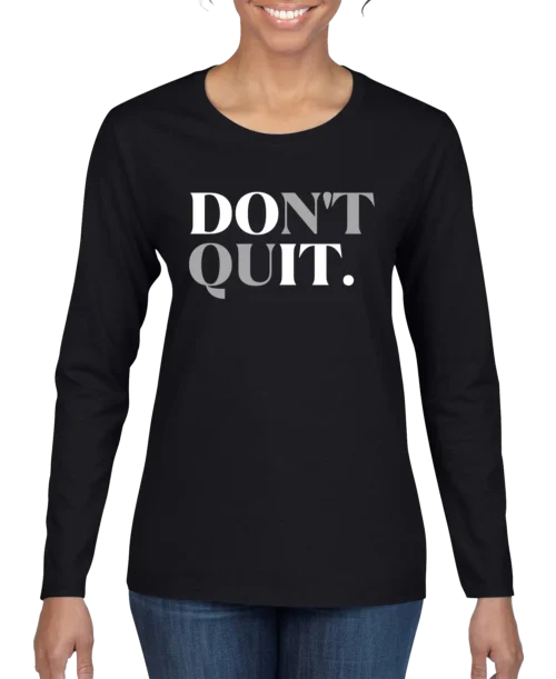 Don't Quit Women’s Long Sleeve Shirt