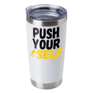 Push Your Self 20oz Insulated Vacuum Sealed Tumbler