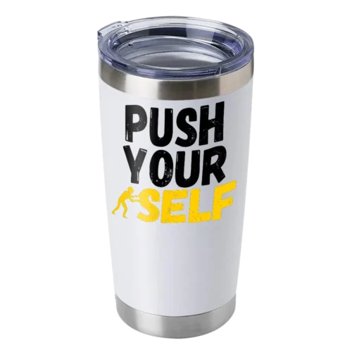 Push Your Self 20oz Insulated Vacuum Sealed Tumbler