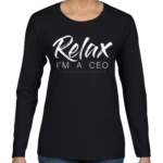 Relax Im A CEO Women’s Long Sleeve Shirt