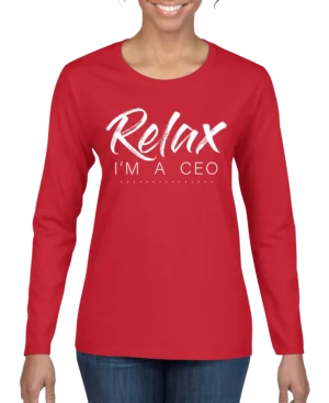 Relax Im A CEO Women’s Long Sleeve Shirt