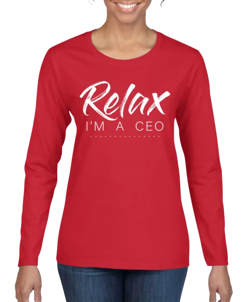Relax Im A CEO Women’s Long Sleeve Shirt
