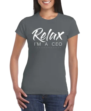 Relax Im A CEO Women’s Slim Fit T-shirt