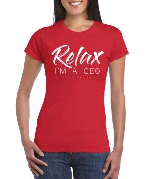 Relax Im A CEO Women’s Slim Fit T-shirt