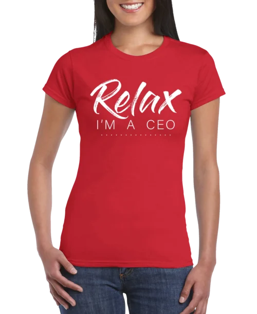 Relax Im A CEO Women’s Slim Fit T-shirt
