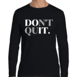 Don't Quit Men’s Long Sleeve Shirt