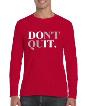 Don't Quit Men’s Long Sleeve Shirt