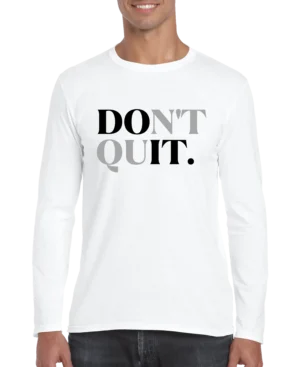 Don't Quit Men’s Long Sleeve Shirt