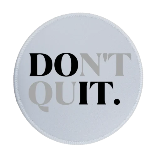 Don't Quit Premium Round Mouse Pad With Stitched Edges