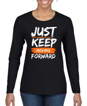 Just Keep Moving Forward Women’s Long Sleeve Shirt