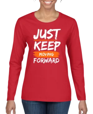 Just Keep Moving Forward Women’s Long Sleeve Shirt