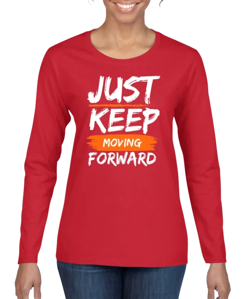 Just Keep Moving Forward Women’s Long Sleeve Shirt