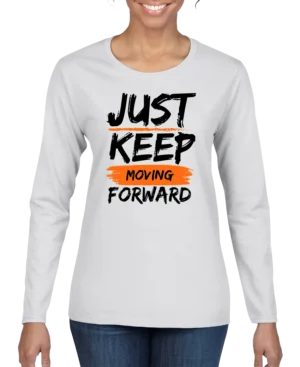 Just Keep Moving Forward Women’s Long Sleeve Shirt