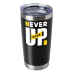 Never Give Up 20oz Insulated Vacuum Sealed Tumbler