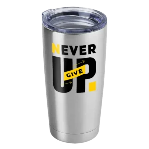 Never Give Up 20oz Insulated Vacuum Sealed Tumbler