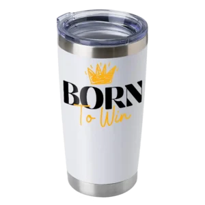 Born To Win 20oz Insulated Vacuum Sealed Tumbler
