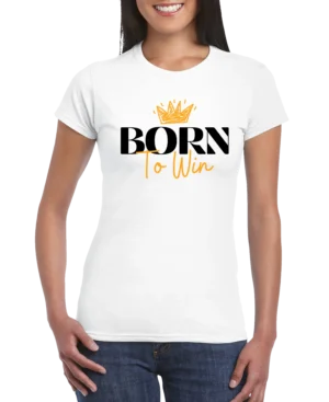 Born To Win Women’s Slim Fit T-shirt
