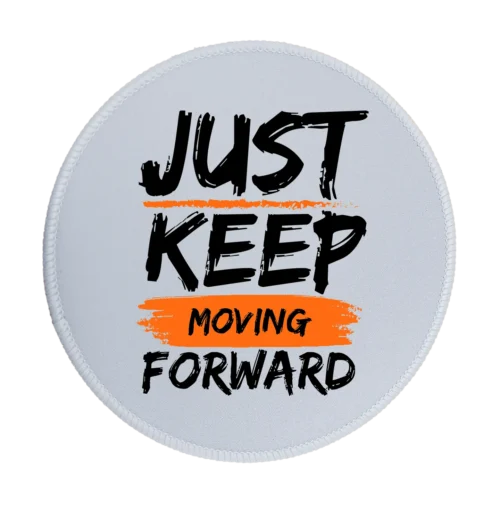 Just Keep Moving Forward Premium Round Mouse Pad With Stitched Edges