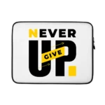 Never Give Up Water Resistant Laptop Sleeve – 15 Inch