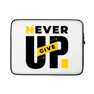 Never Give Up Water Resistant Laptop Sleeve – 15 Inch