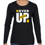 Never Give Up Women’s Long Sleeve Shirt