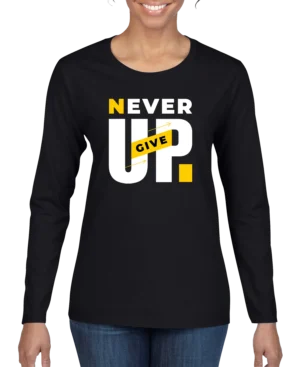 Never Give Up Women’s Long Sleeve Shirt