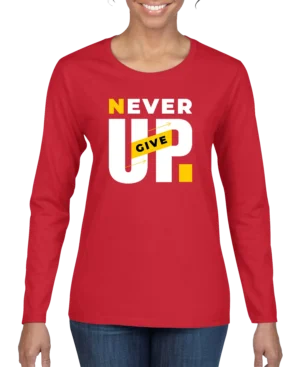 Never Give Up Women’s Long Sleeve Shirt