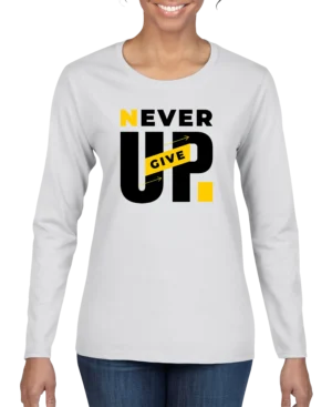 Never Give Up Women’s Long Sleeve Shirt