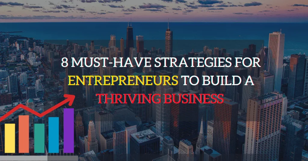 8 Must-Have Strategies for Entrepreneurs to Build a Thriving Business