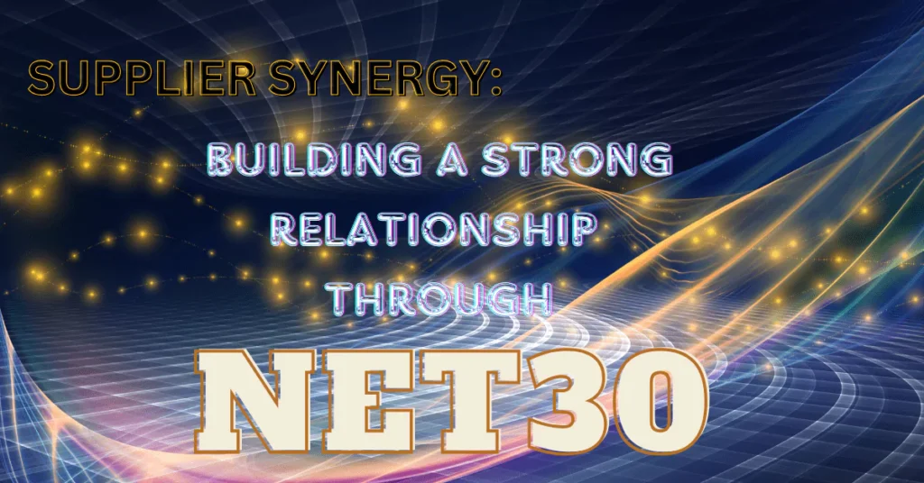 Supplier Synergy: Building Stronger Relationships Through NET30