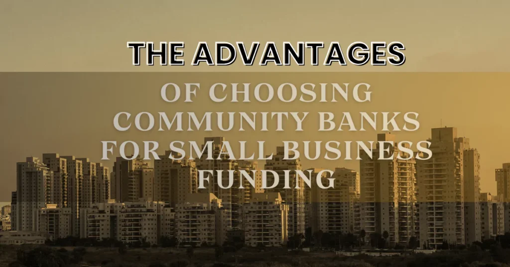 The Advantages of Choosing Community Banks for Small Business Funding