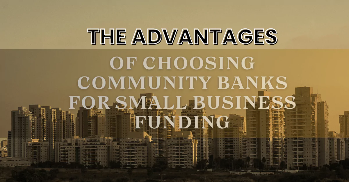 The Advantages of Choosing Community Banks for Small Business Funding