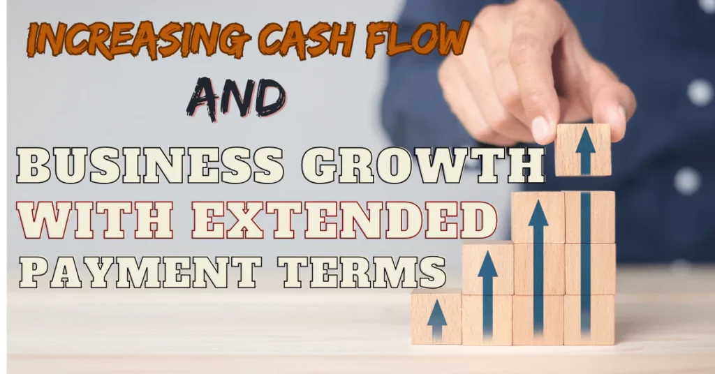 Increasing Cash Flow and Business Growth with Extended Payment Terms