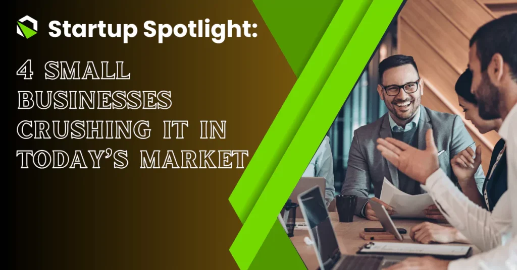Startup Spotlight: 4 Small Businesses Crushing It in Today's Market