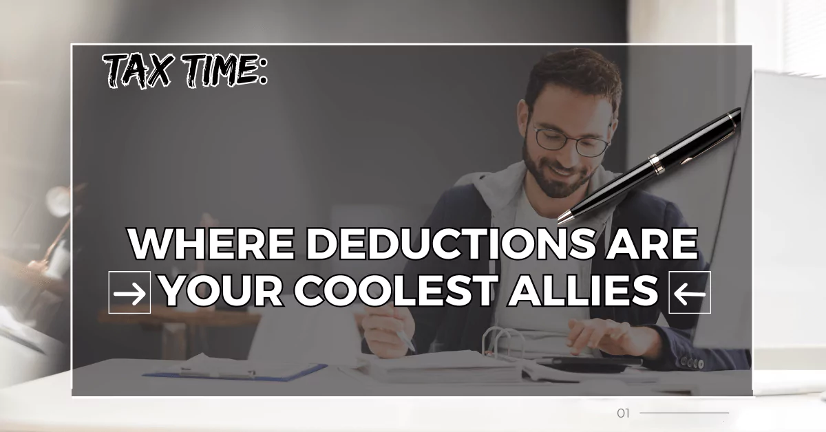 Tax Time: Where Deductions Are Your Coolest Allies