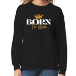Born To Win Women’s Sweatshirt