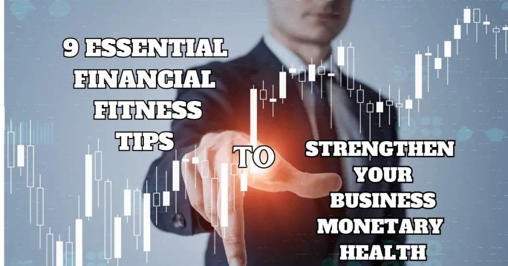 9 Essential Financial Fitness Tips to Strengthen Your Businesses