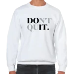Don't Quit Men’s Sweatshirt