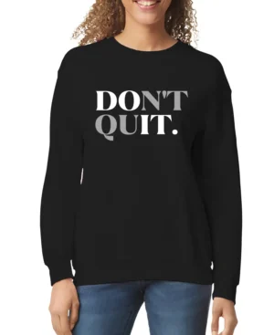 Don't Quit Women’s Sweatshirt