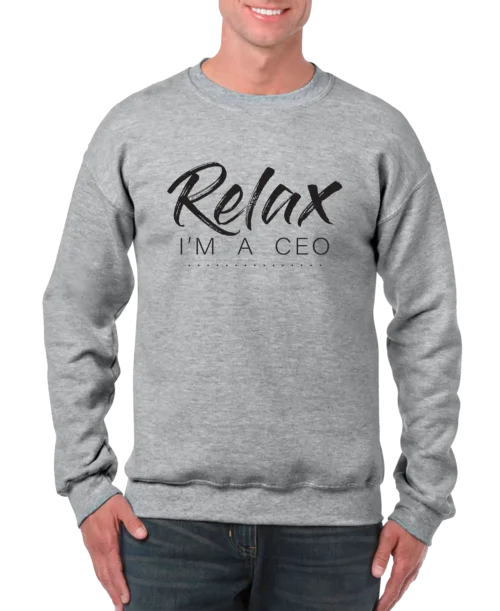 Relax Im A CEO Men’s Sweatshirt