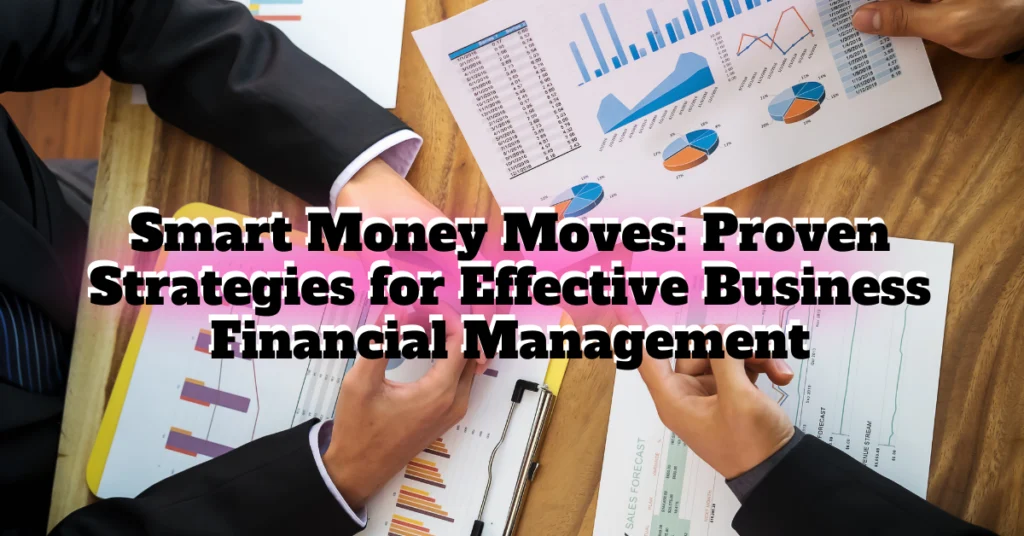 Smart Money Moves: Proven Strategies for Effective Business Financial Management