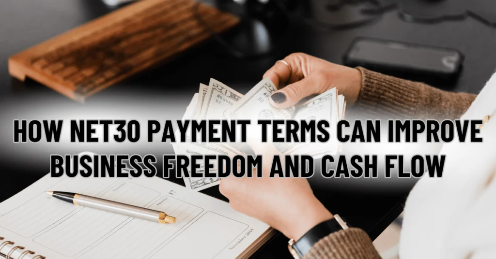 How NET30 Payment Terms Can Improve Business Freedom and Cash Flow