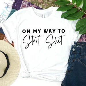 On My Way To Start Shit - DTF Transfer