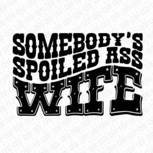 Somebody's Spoiled Wife - DTF Design