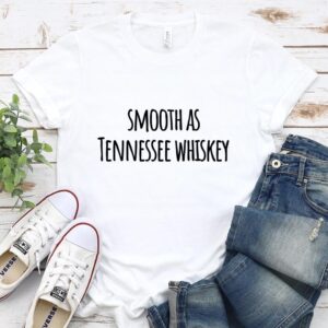 Smooth As Tenessee Whiskey – DTF Transfer