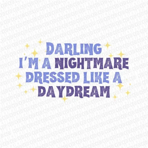 Darling I'm a Nightmare Dressed Like a Daydream - DTF Transfer